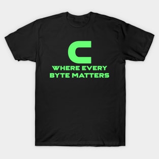 C Where Every Byte Matters Programming T-Shirt